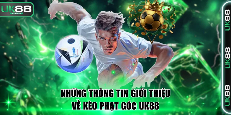 Những thông tin giới thiệu về kèo phạt góc UK88
