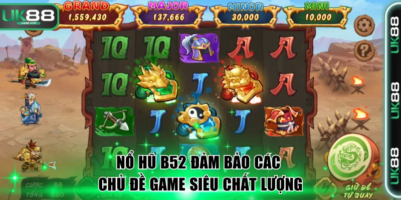 Nổ hũ B52 đảm bảo các chủ đề game siêu chất lượng