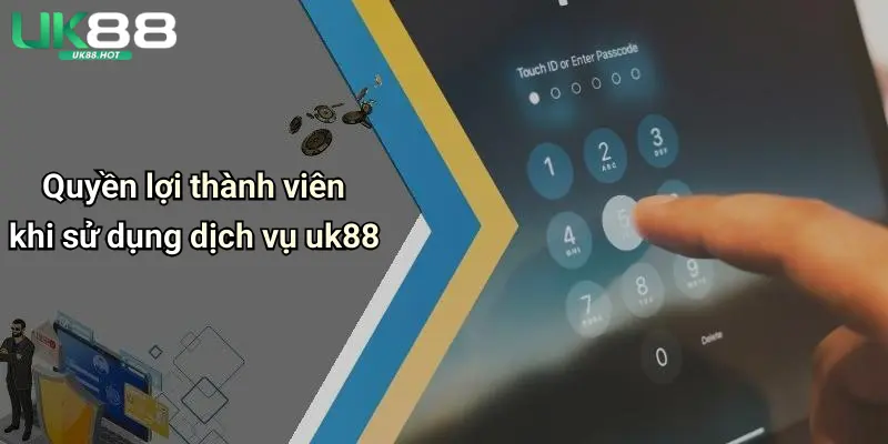 Quyền lợi thành viên khi sử dụng dịch vụ uk88